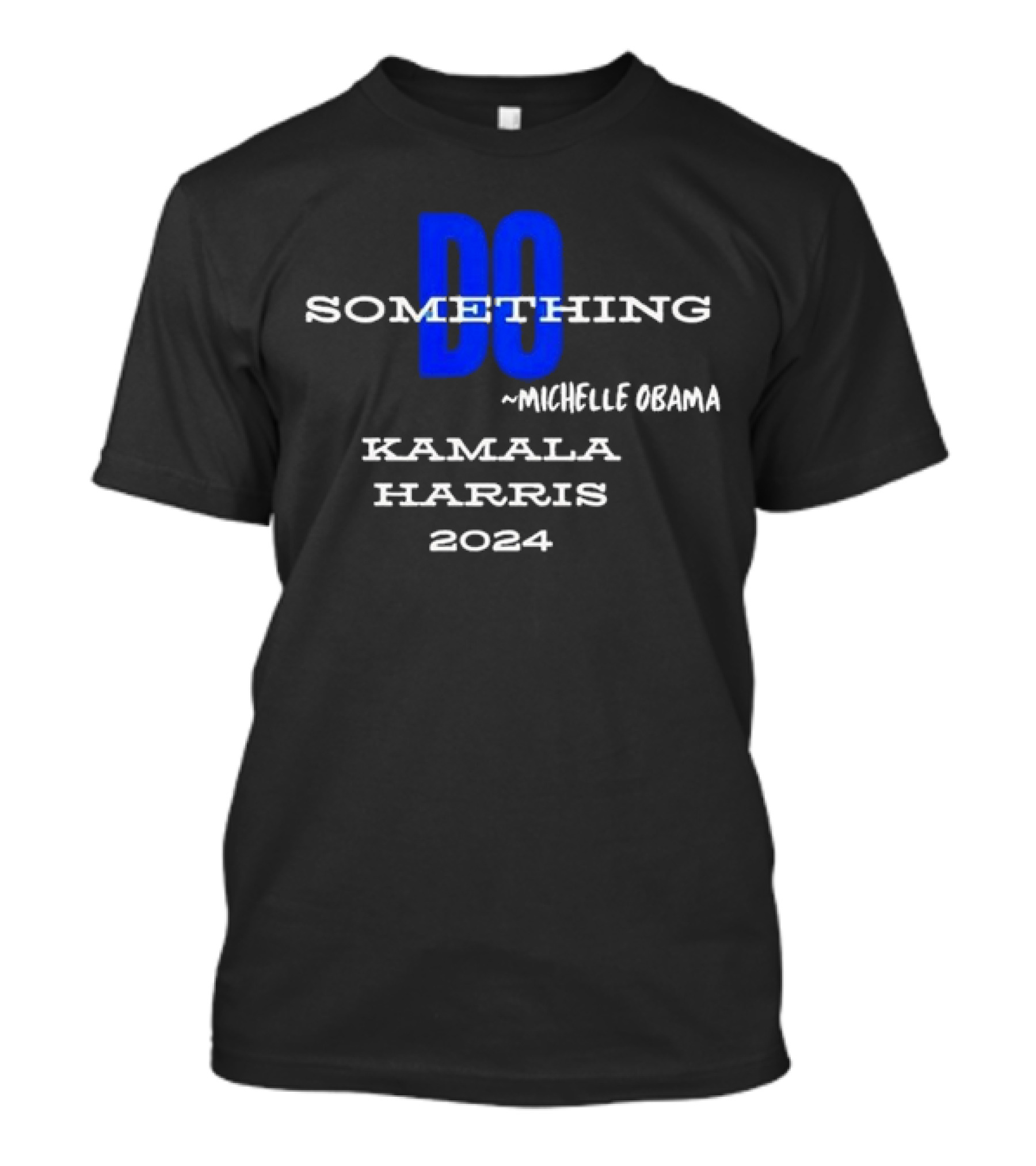 Michelle Obama Do Something Kamala Harris T-Shirt