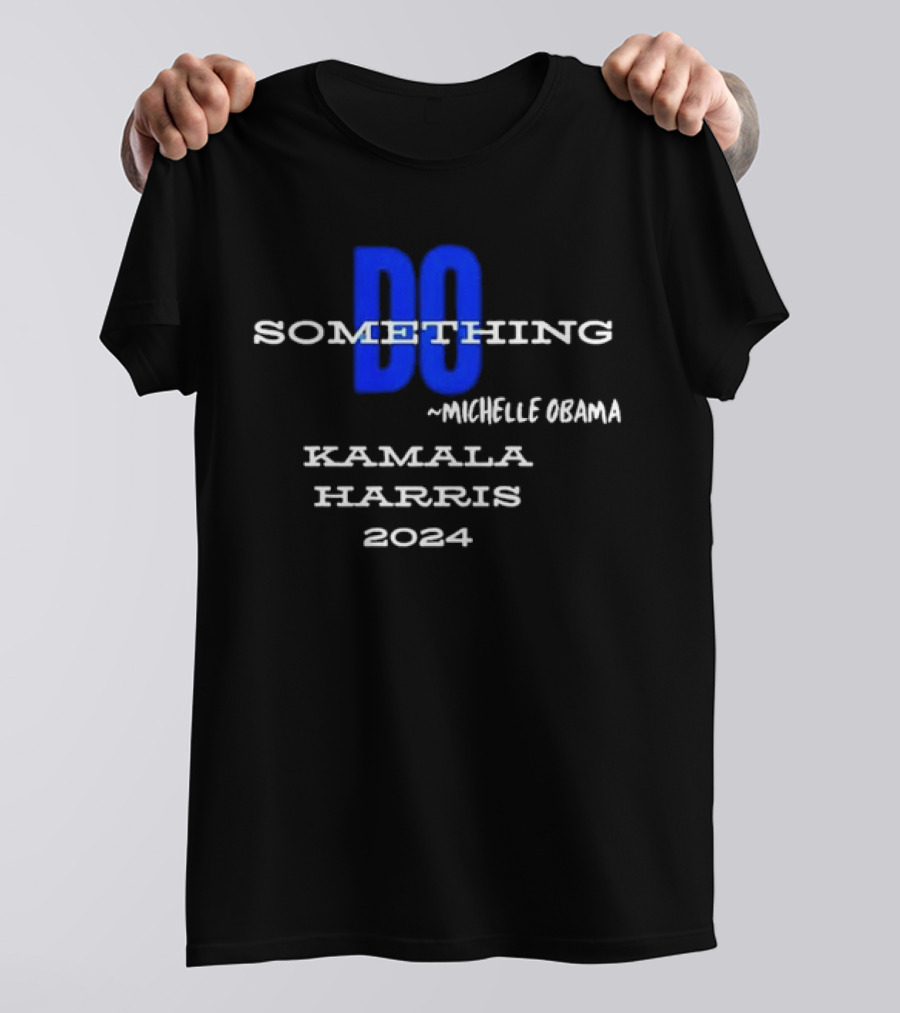 Michelle Obama Do Something Kamala Harris T-Shirt