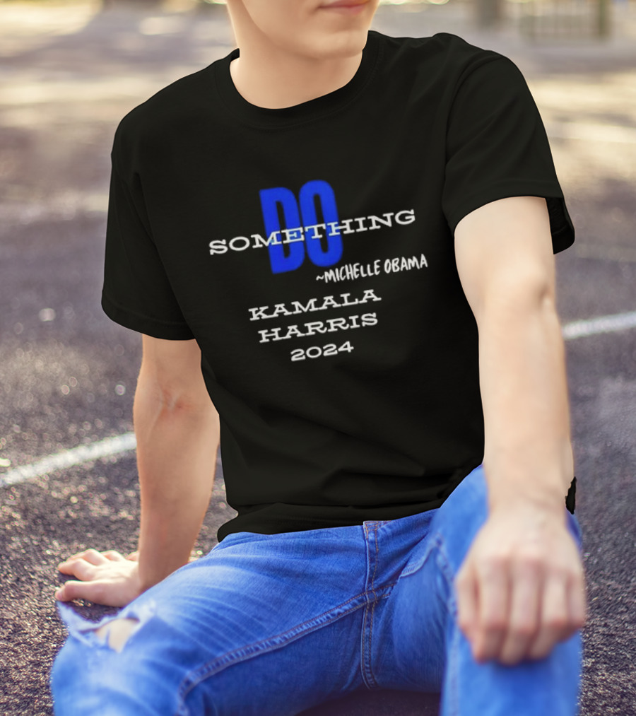 Michelle Obama Do Something Kamala Harris T-Shirt