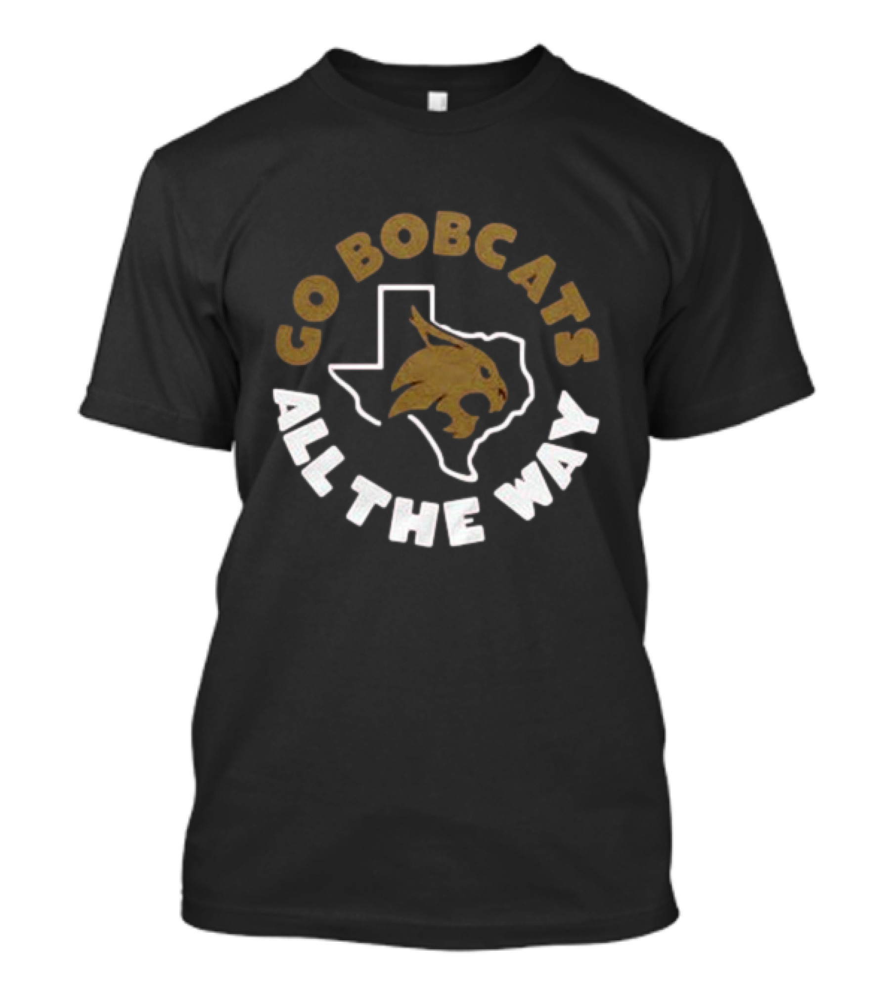 Go Bobcats All The Way Texas State Bobcats T-Shirt