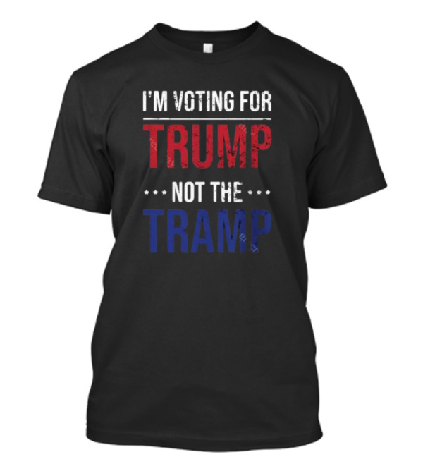 I'M VOTING FOR TRUMP NOT THE TRAMP T-Shirt