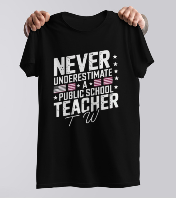 Never Underestimate A Public School Teacher American Flag Stars T-Shirt