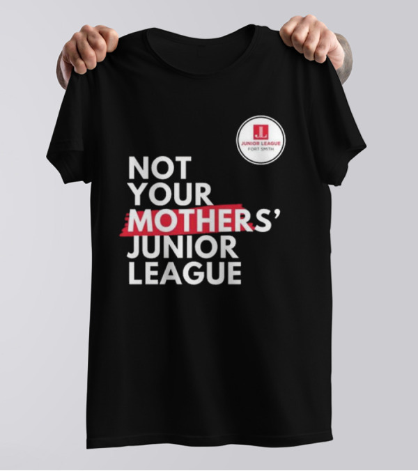 Not Your Mother’s Junior League Fort Smith T-Shirt