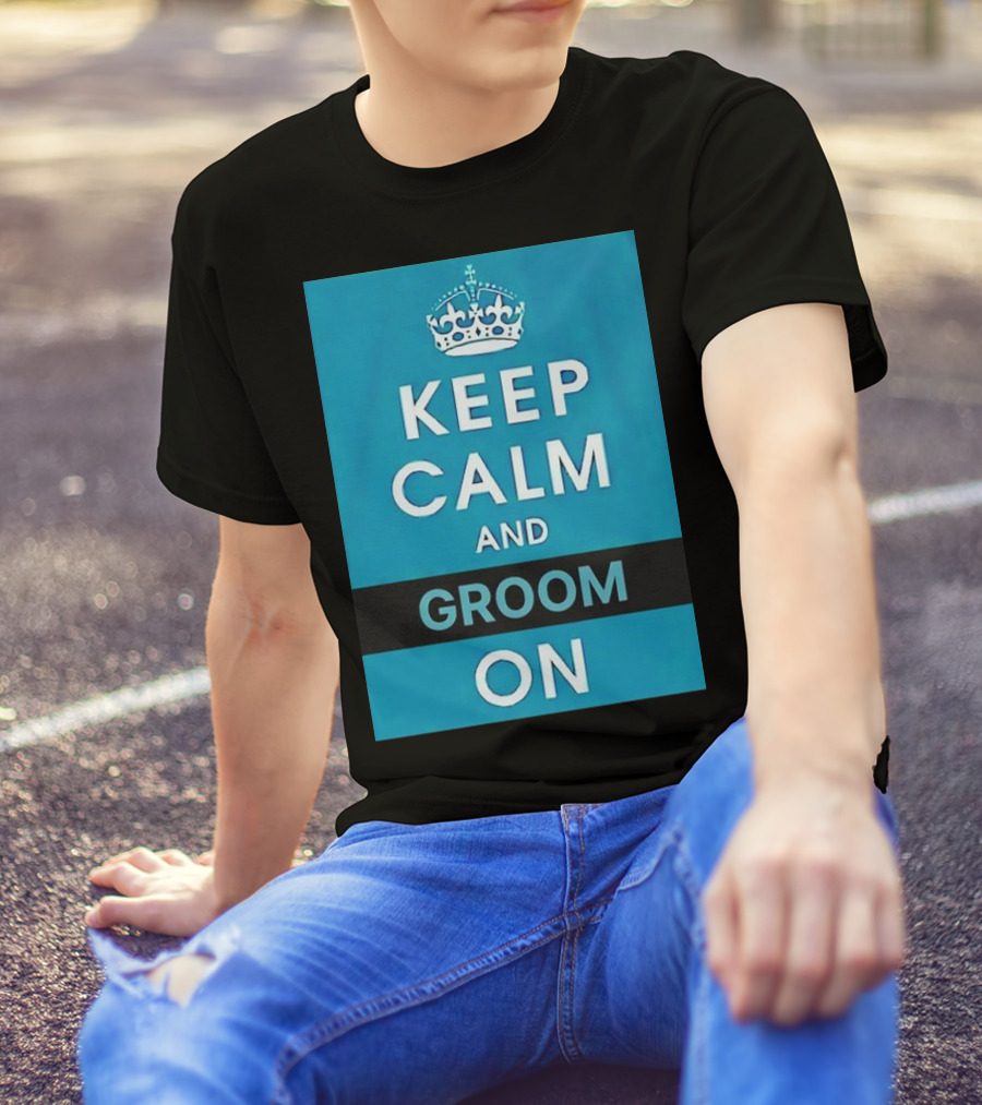 Keep Calm And Groom On Crown Motivation T-Shirt