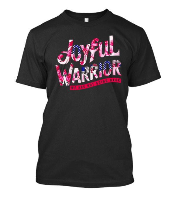 Joyful Warrior We Are Not Going Back Kamala Harris Floral Stars Stripes T-Shirt