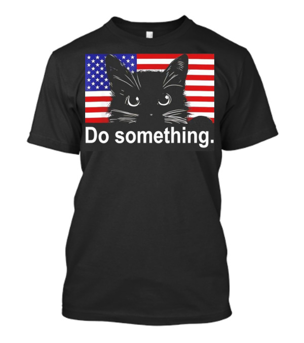 Cat Kamala Do Something American Flag Kamala Harris T-Shirt