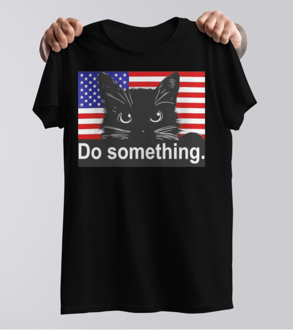 Cat Kamala Do Something American Flag Kamala Harris T-Shirt