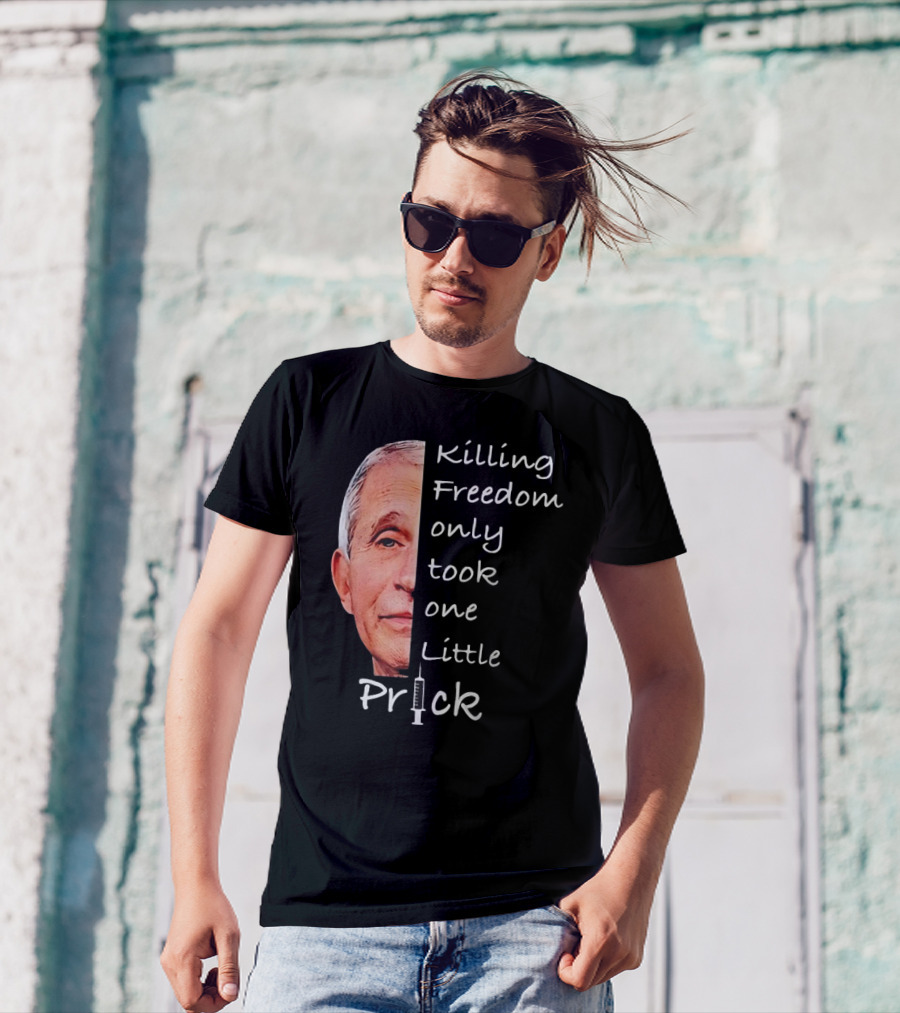 Killing Freedom Only Took One Little Prick Fauci Ouchie T-Shirt