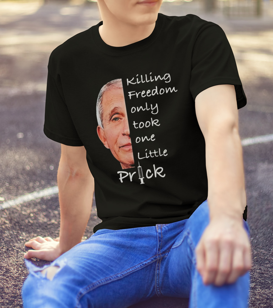 Killing Freedom Only Took One Little Prick Fauci Ouchie T-Shirt