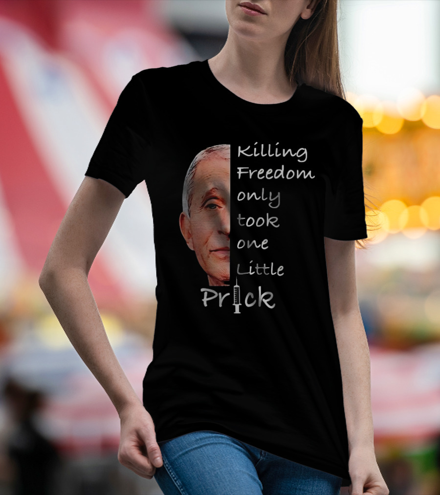 Killing Freedom Only Took One Little Prick Fauci Ouchie T-Shirt
