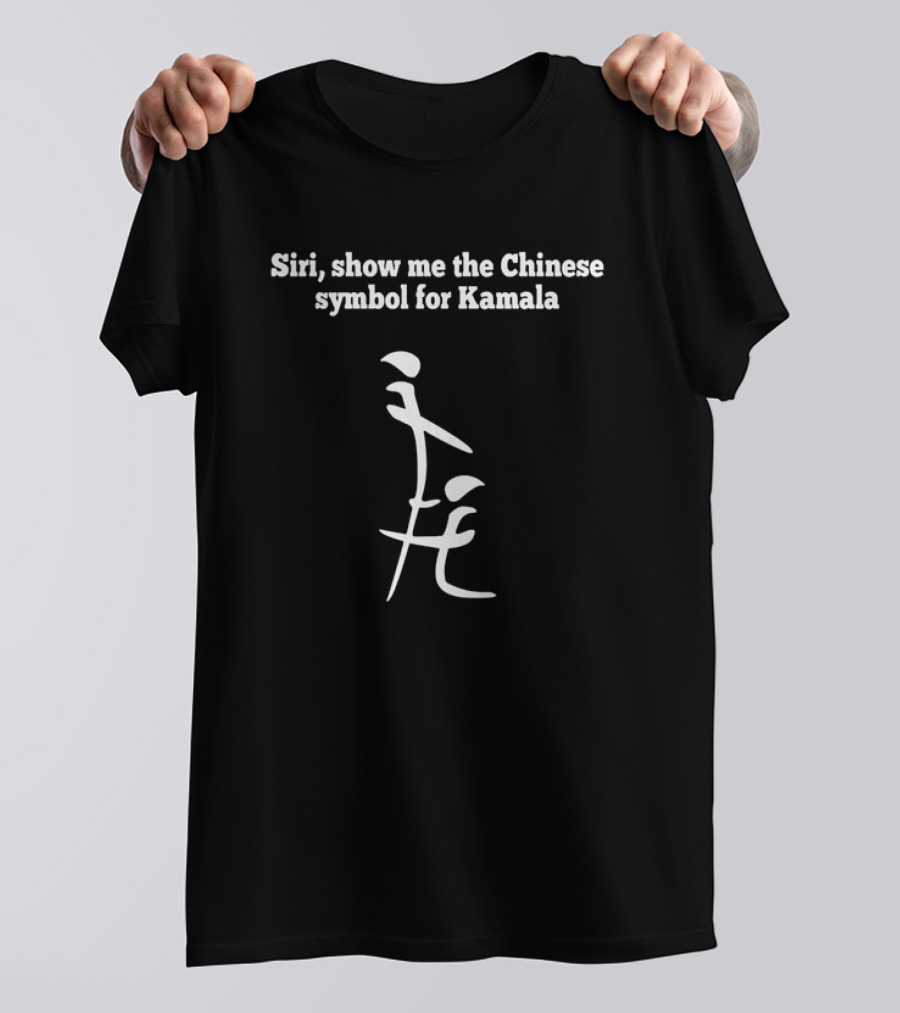 Siri Show Me The Chinese Symbol For Kamala T-Shirt