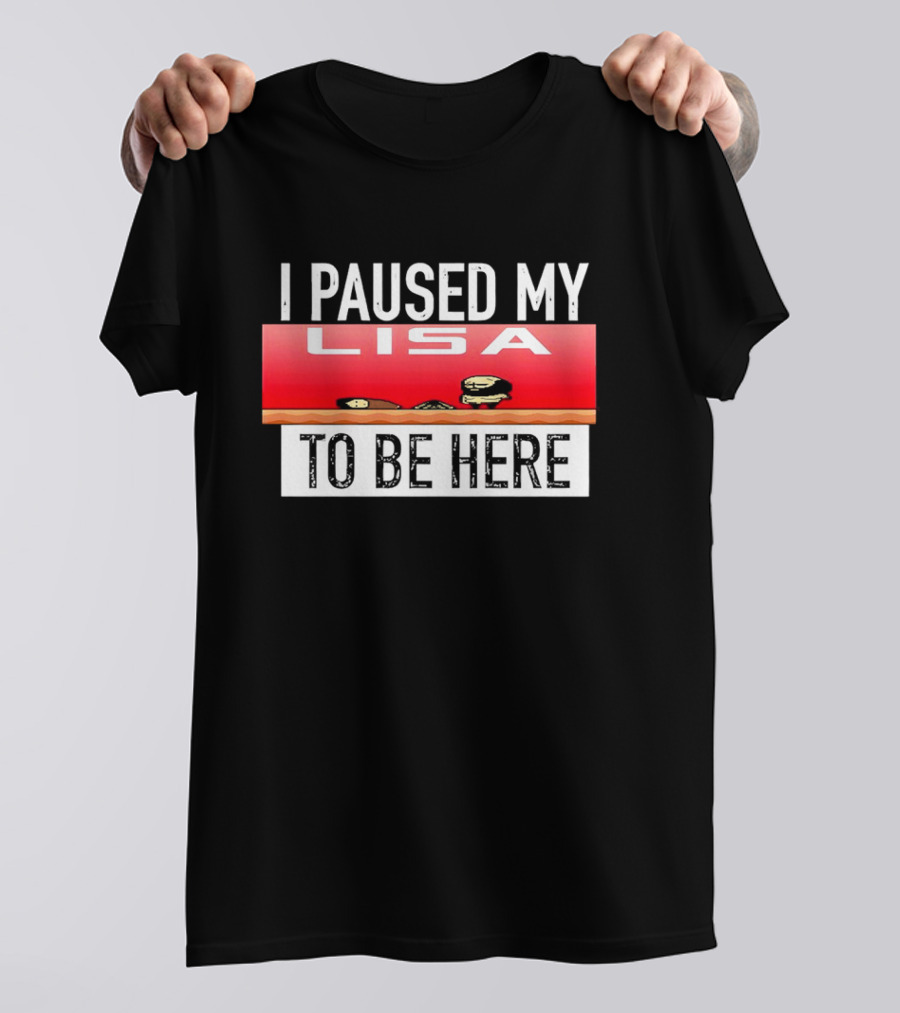 I Paused My Lisa Video Game Inspired Retro Gaming Nostalgia T-Shirt