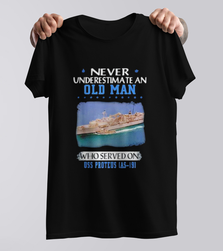 Never Underestimate An Old Man Who Served On USS Proteus AS-19 T-Shirt