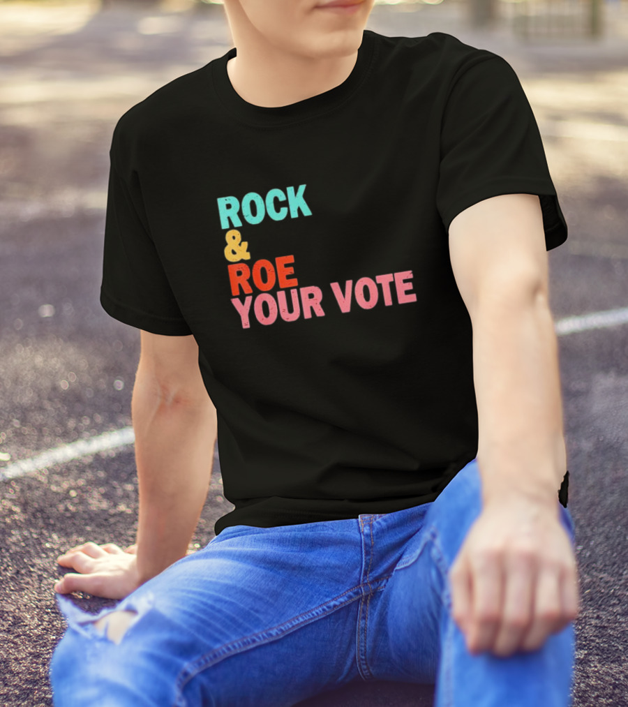 ROCK And ROE YOUR VOTE T-Shirt