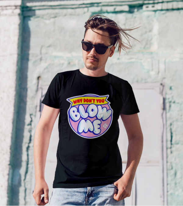 Why Don’t You Blow Me Retro Pop T-Shirt