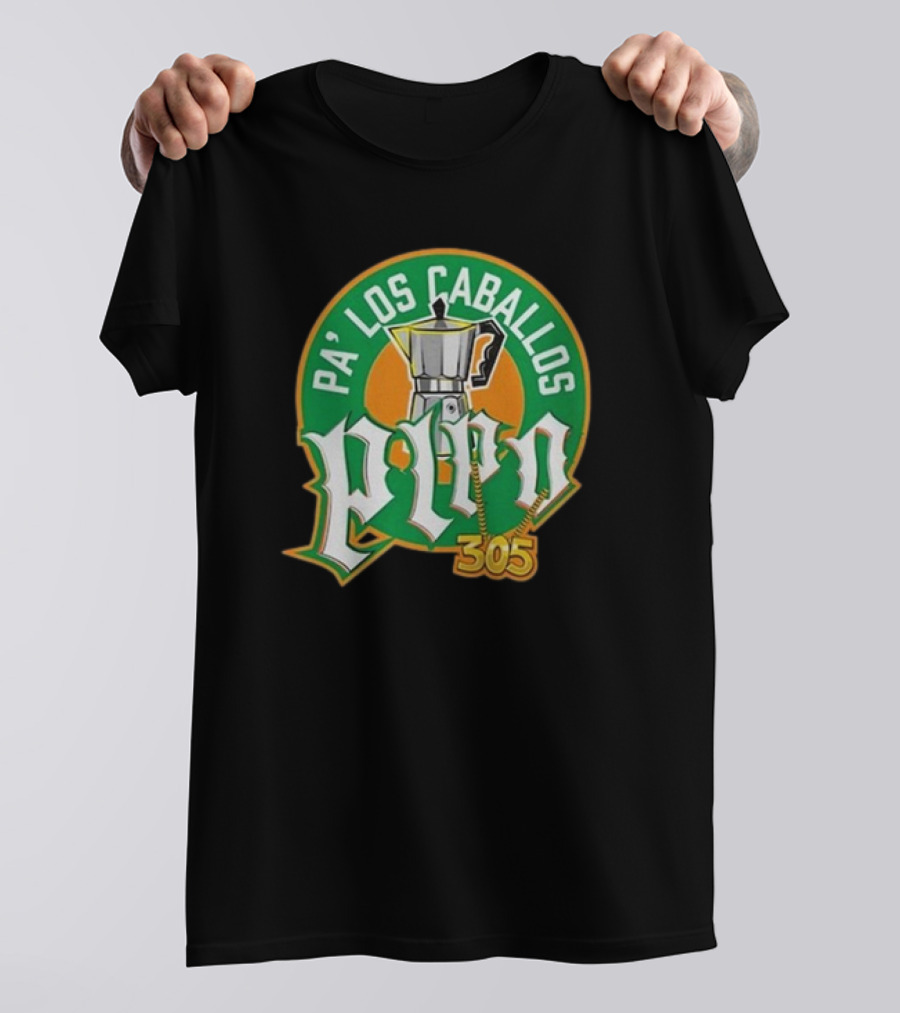 Pa' Los Caballos Pipo Cafecito 305 Lebatardaf T-Shirt