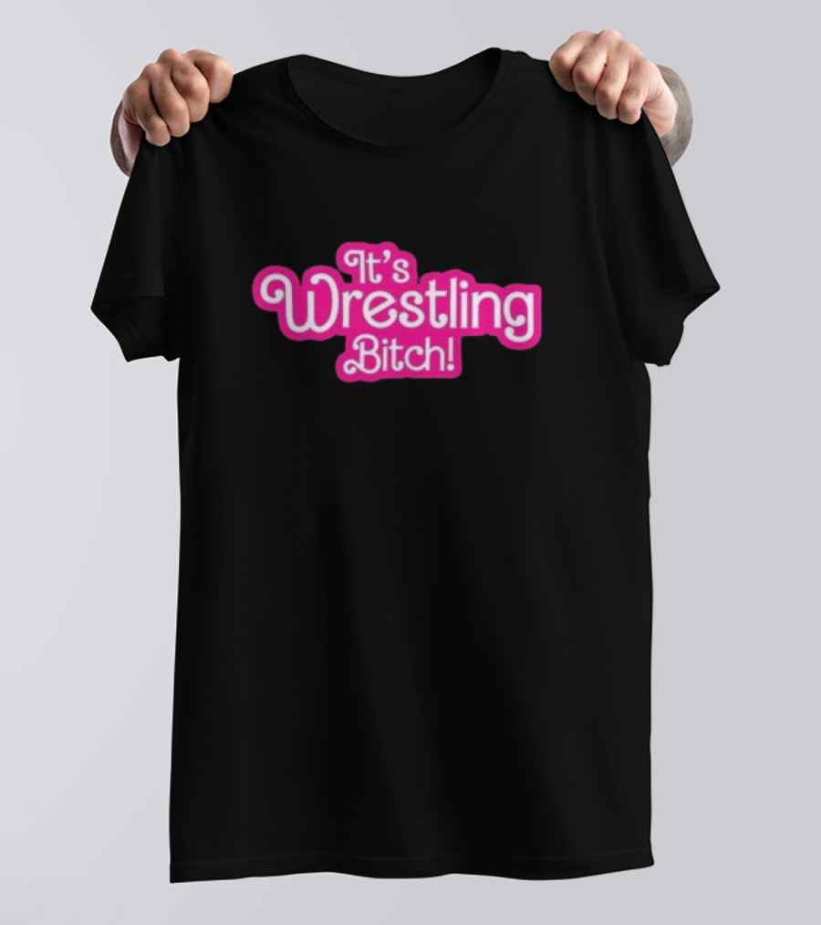 It's Wrestling Bitch Wrestling Winedown T-Shirt