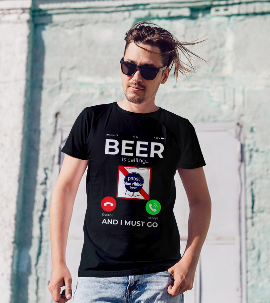 Pabst Blue Ribbon Beer Is Calling And I Must Go T-Shirt