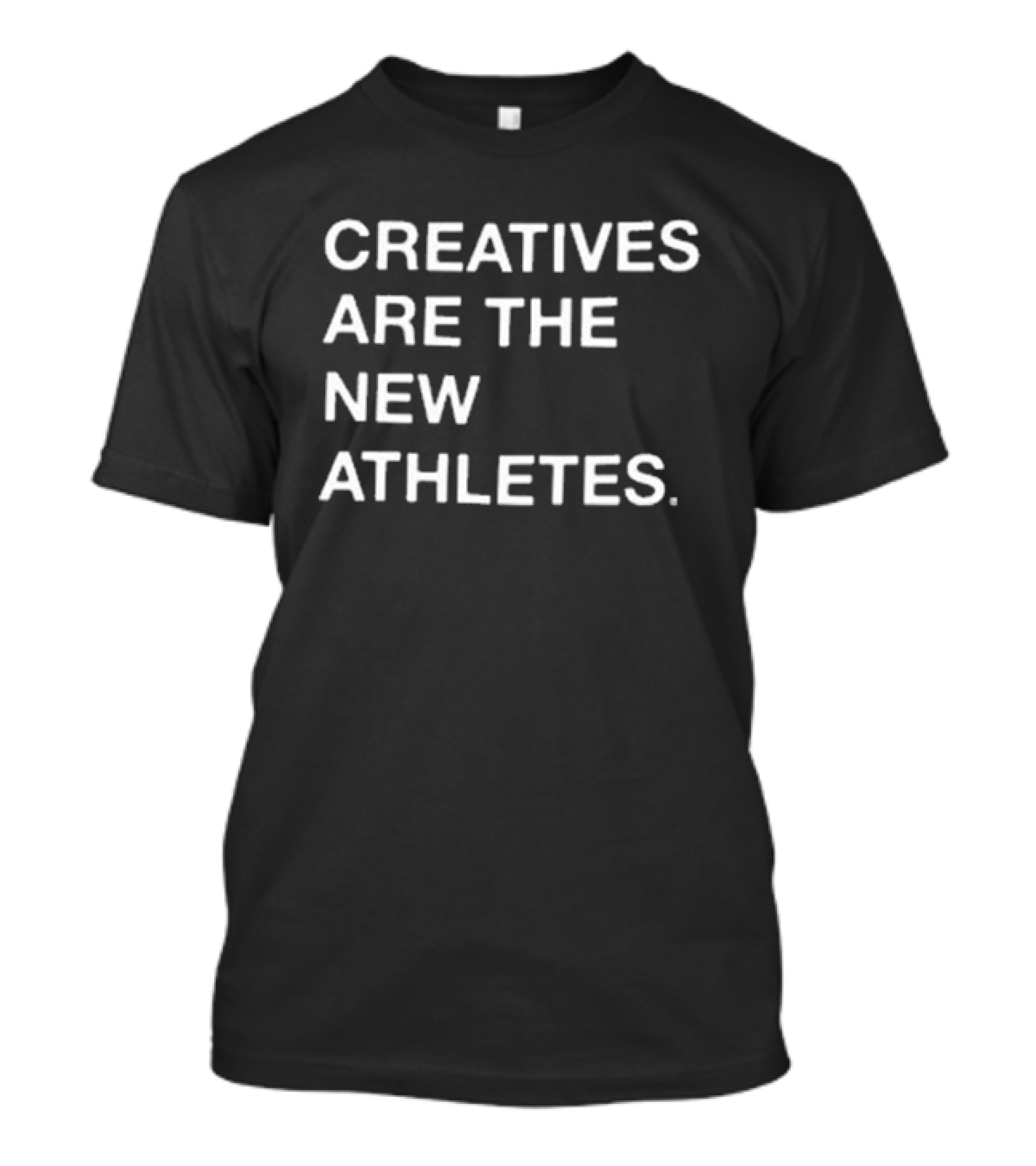 Creatives Are The New Athletes T-Shirt