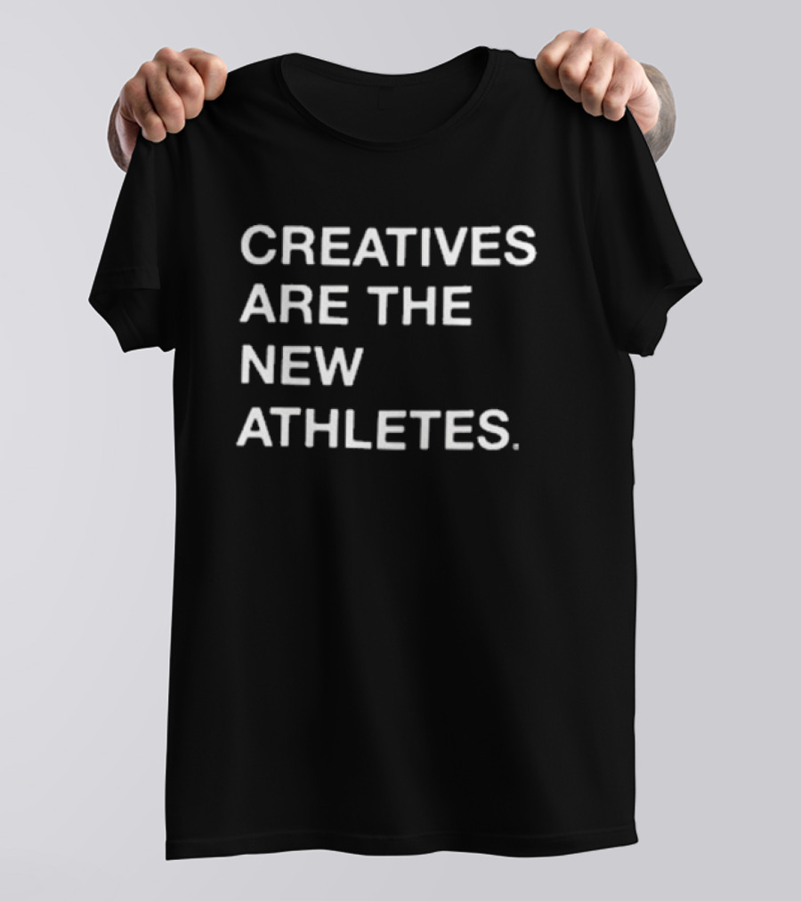 Creatives Are The New Athletes T-Shirt