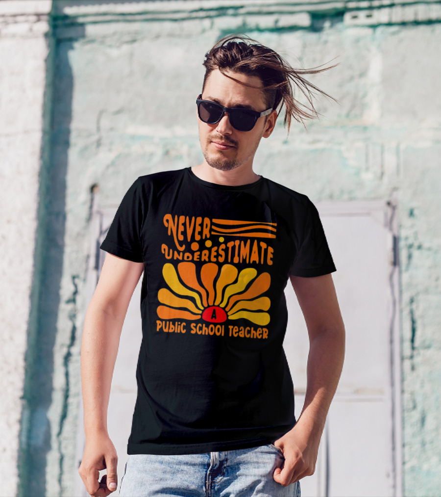 Never Underestimate A Public School Teacher T-Shirt