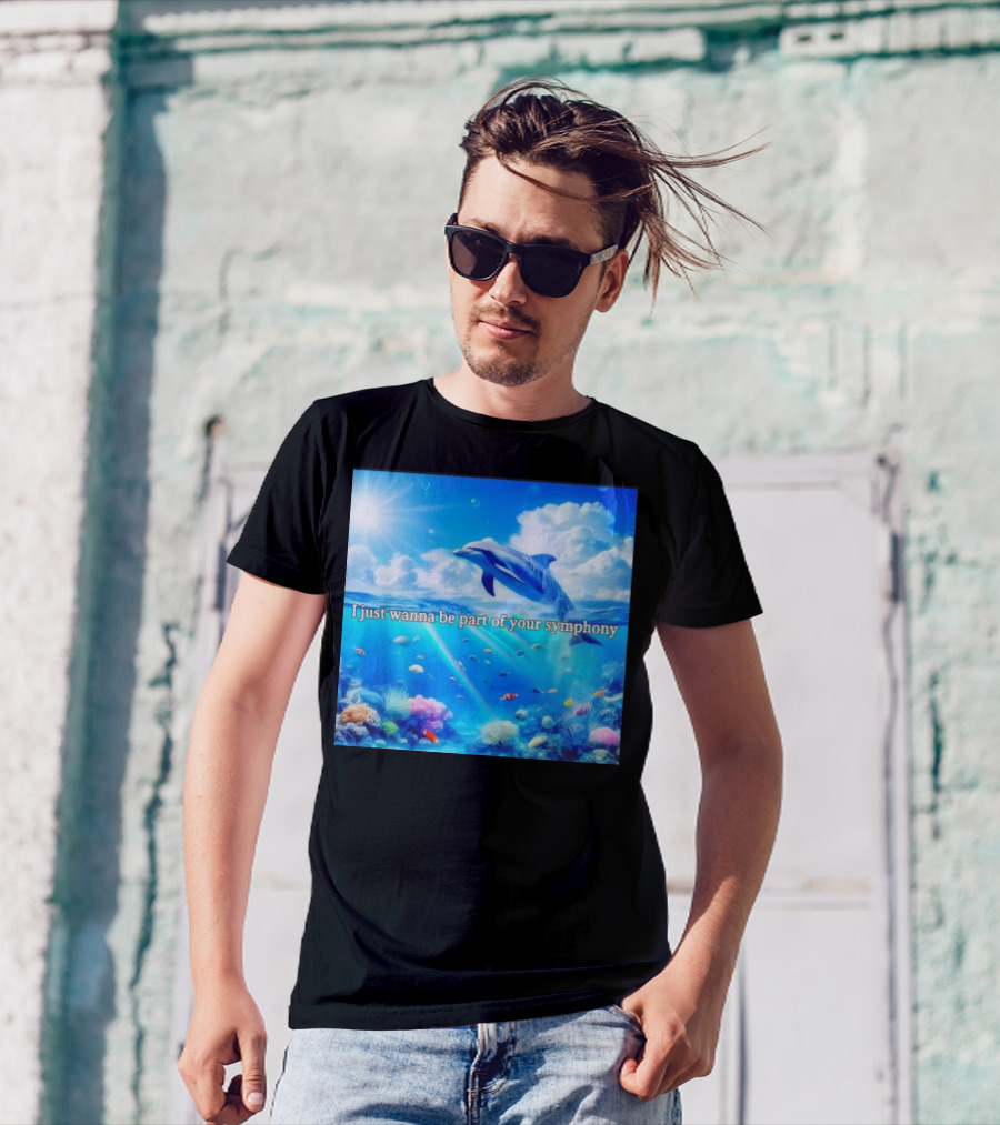 I Just Wanna Be Part Of Your Symphony Dolphin Ocean Scene T-Shirt