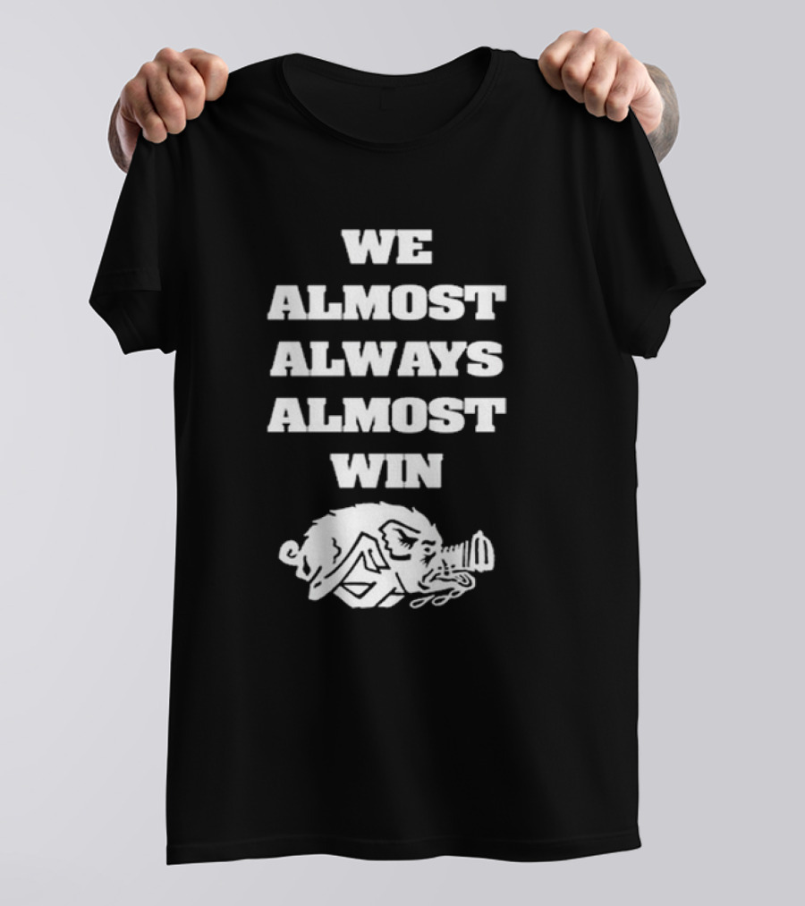 WE ALMOST ALWAYS ALMOST WIN BOAR T-Shirt