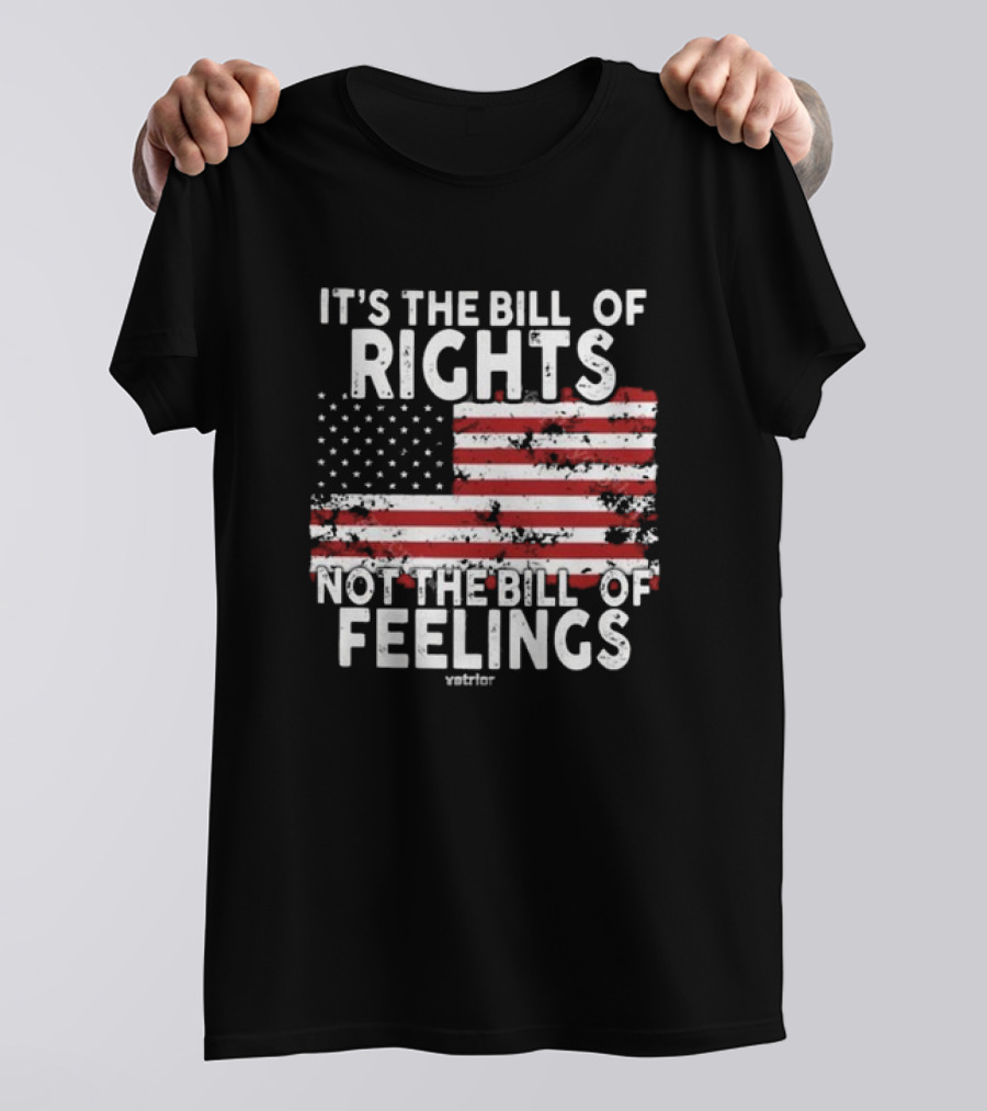 It’s The Bill Of Rights Not The Bill Of Feelings Veteran American Flag T-Shirt