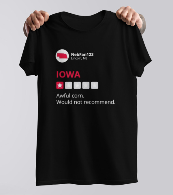 Iowa Awful Corn Would Not Recommend NebFan123 Lincoln NE One Star Review T-Shirt