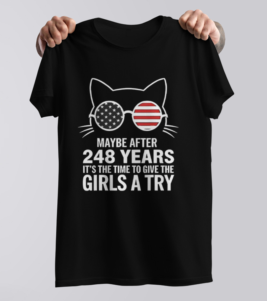 Maybe After 248 Years It’s The Time To Give The Girls A Try Cat With American Flag Sunglasses T-Shirt