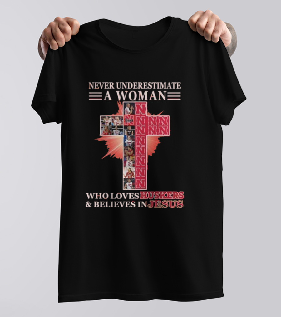 Never Underestimate A Woman Who Loves Nebraska Huskers And Believes In Jesus T-Shirt