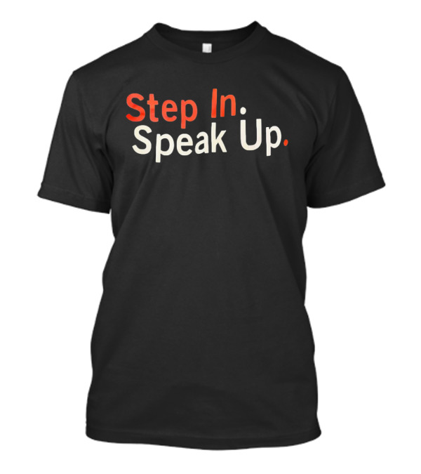 Step In Speak Up Empowerment Message T-Shirt