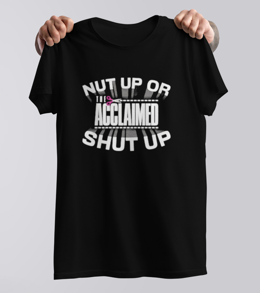 The Acclaimed Nut Up Or Shut Up Scissors T-Shirt
