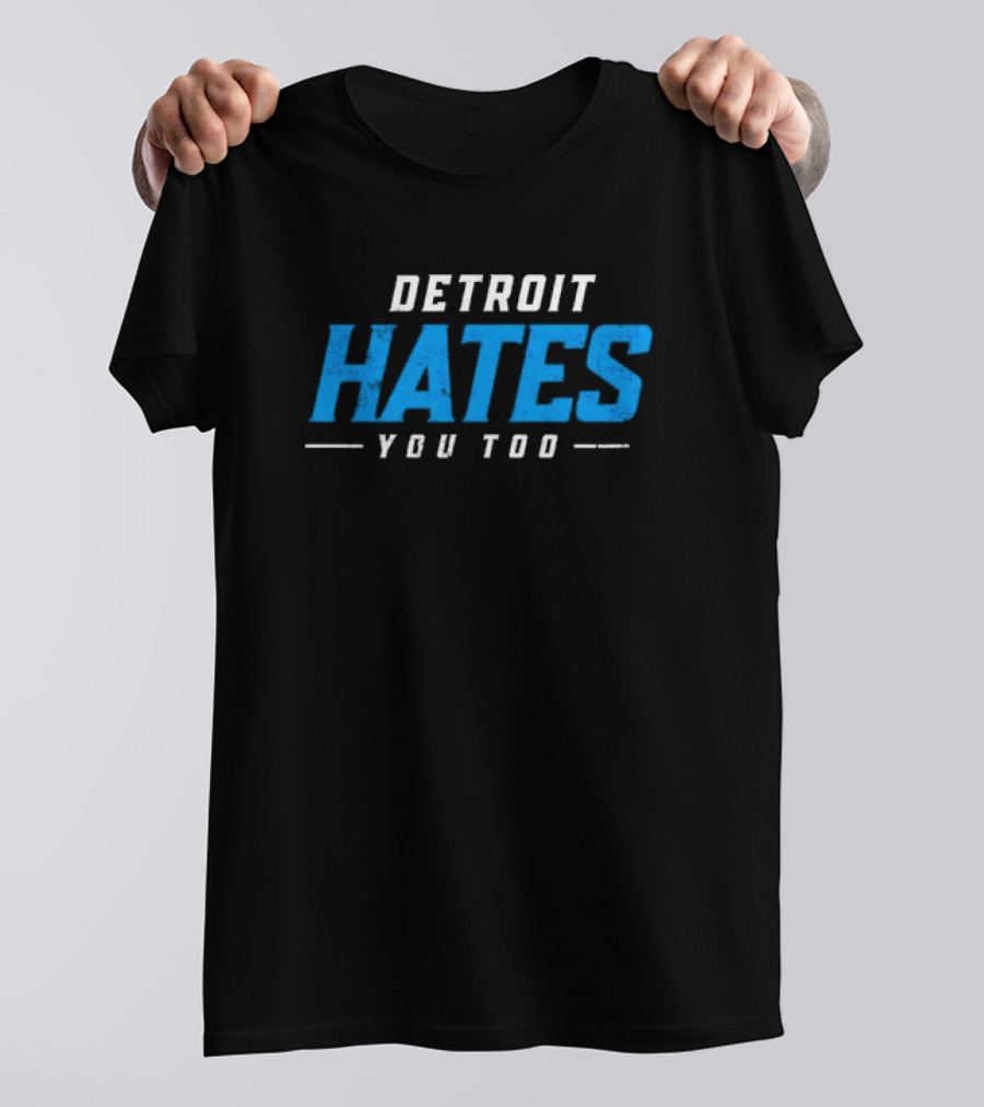 Detroit Hates You Too T-Shirt