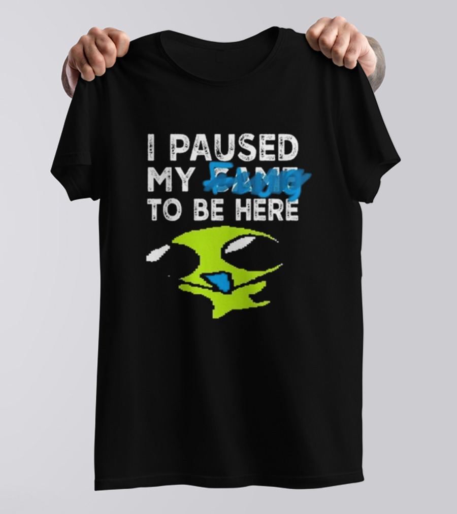 I Paused My Game To Be Here Alien Face T-Shirt