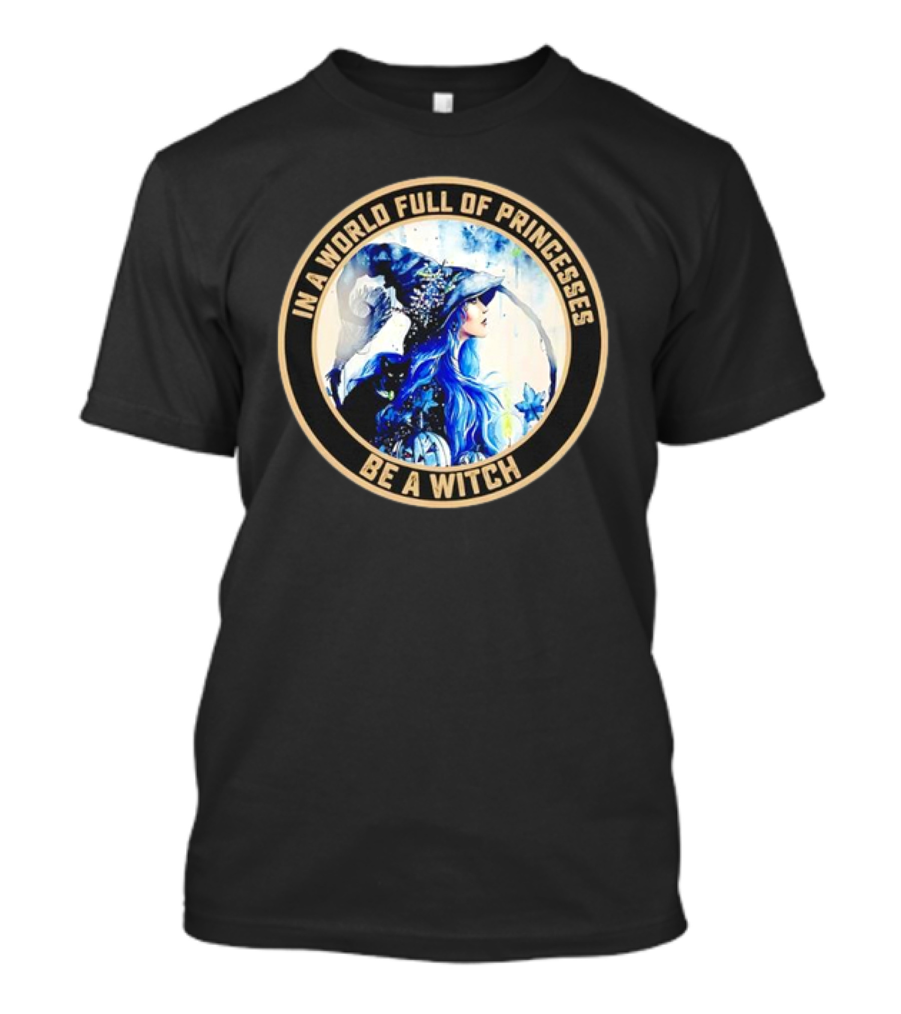 In A World Full Of Princesses Be A Witch Retro Imagery Blue-Haired Mystic T-Shirt