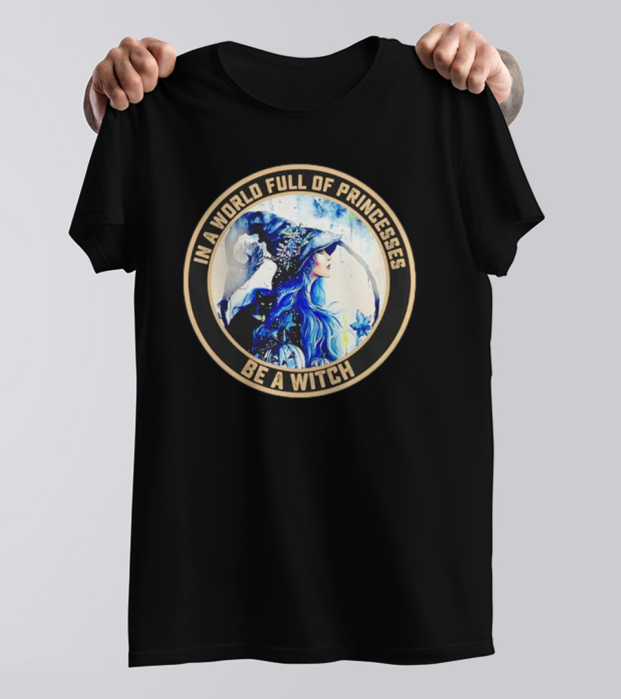 In A World Full Of Princesses Be A Witch Retro Imagery Blue-Haired Mystic T-Shirt