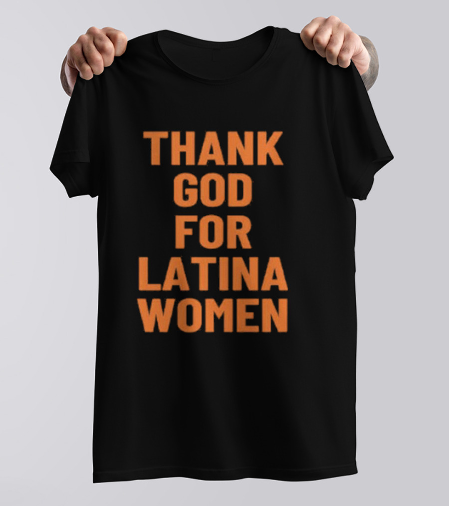 Thank God For Latina Women Appreciation T-Shirt