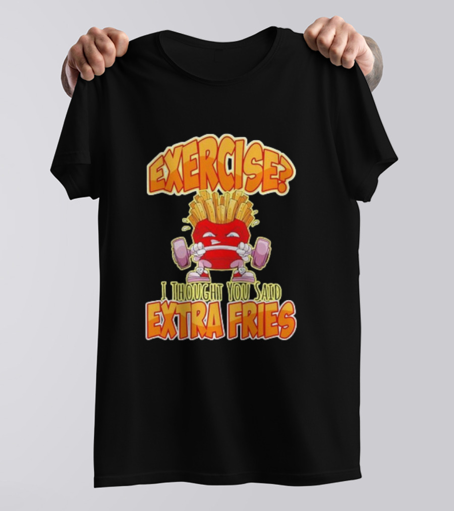 Exercise? I Thought You Said Extra Fries Cartoon Workout Gym T-Shirt