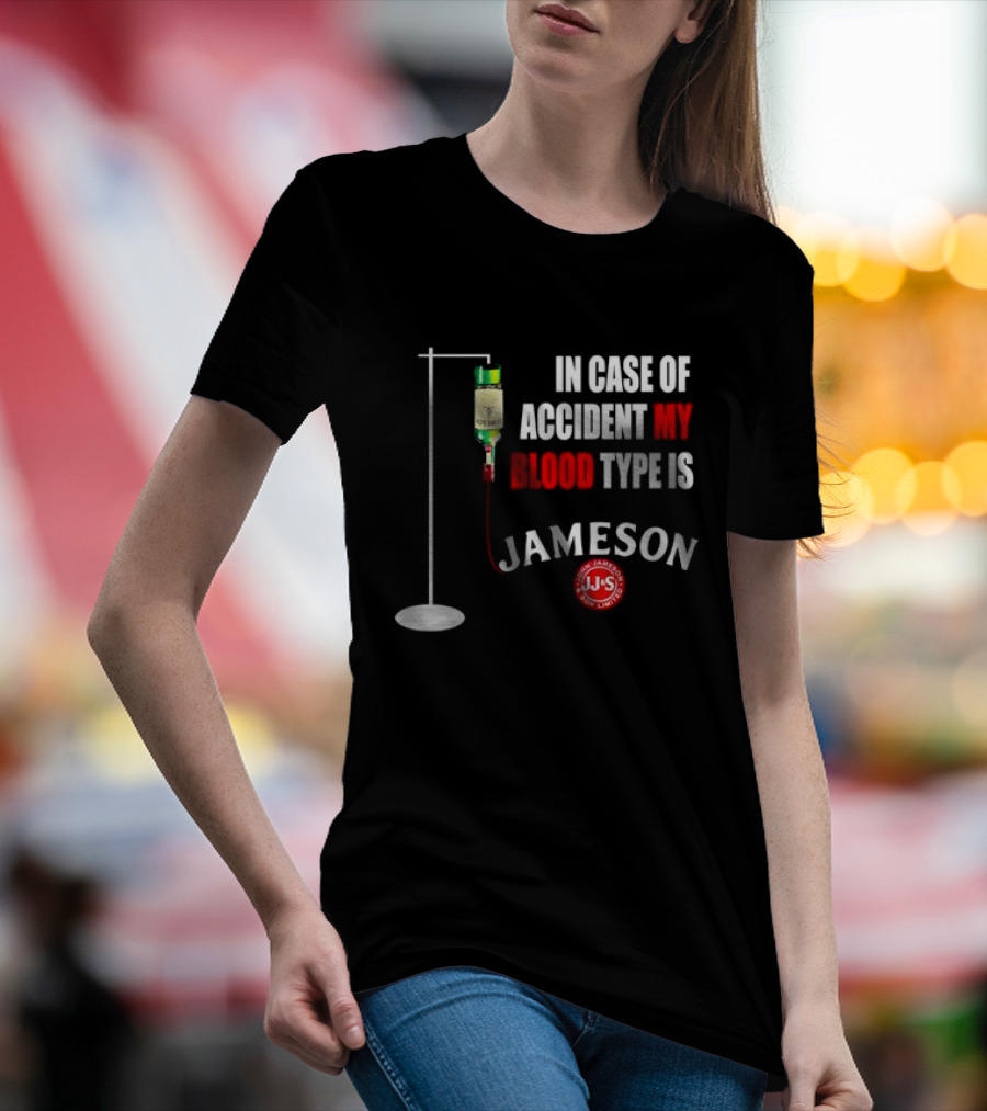 In Case Of Accident My Blood Type Is Jameson JJS Irish Whiskey T-Shirt