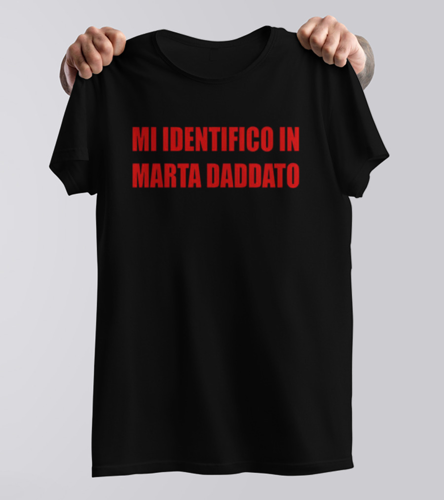 MI IDENTIFICO IN MARTA DADDATO T-Shirt