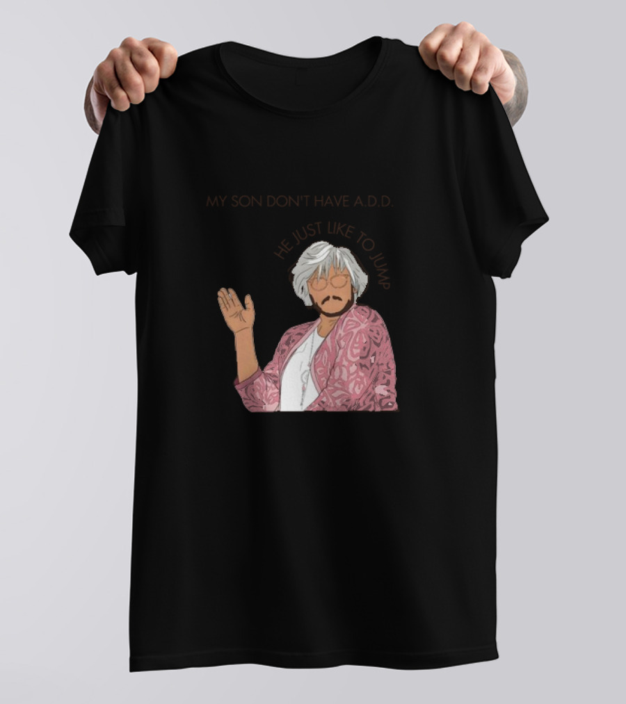 Pedro Pascal Protective Mom My Son Don't Have A.D.D. SNL He Just Like To Jump T-Shirt