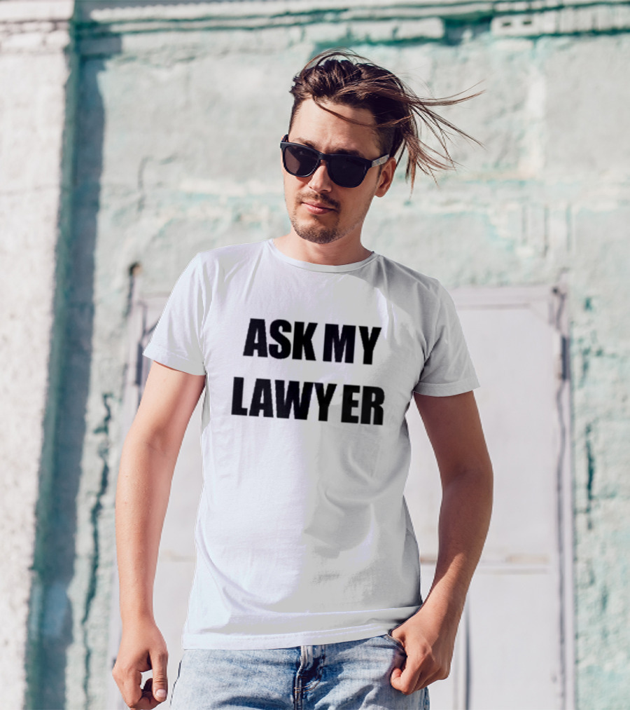 ASK MY LAWYER T-Shirt