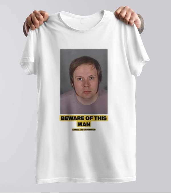 Beware Of This Man Armed And Dangerous T-Shirt