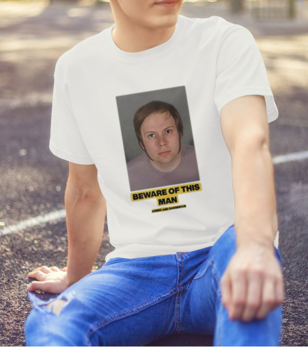Beware Of This Man Armed And Dangerous T-Shirt