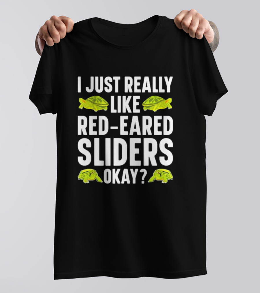 I Just Really Like Red-Eared Sliders Okay Red-Eared Turtle Enthusiast T-Shirt