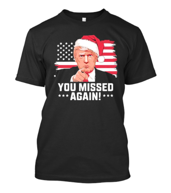 Trump 2024 You Missed Again Christmas Santa Hat American Flag T-Shirt