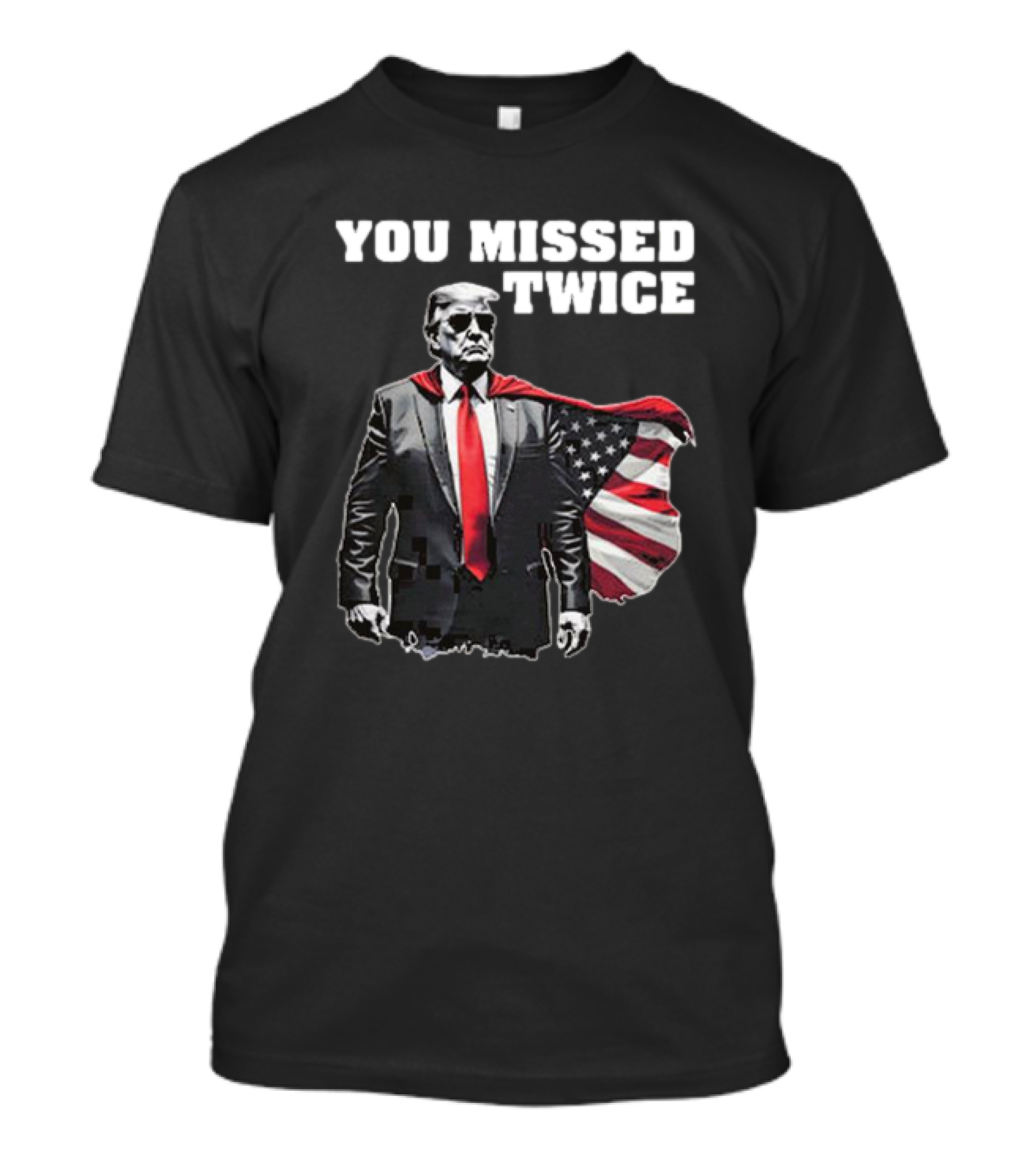 You Missed Twice Trump American Flag Cape T-Shirt