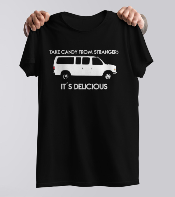 Take Candy From Strangers It's Delicious White Van T-Shirt