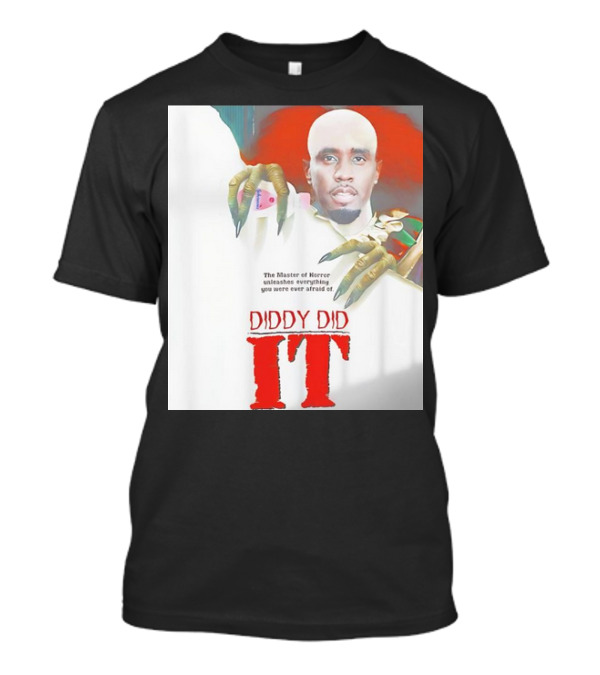 Diddy Did It The Master Of Horror Unleashes Everything You Were Ever Afraid Of T-Shirt